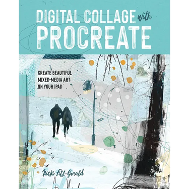 Digital Collage with Procreate: Create Beautiful Mixed Media Art on Your iPad