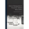 High Frequency Plastic Sheet Welding; a Handbook