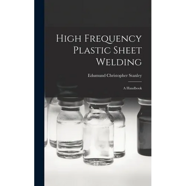 High Frequency Plastic Sheet Welding; a Handbook