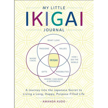 My Little Ikigai Journal: A Journey Into the Japanese Secret to Living a Long, Happy, Purpose-Filled Life