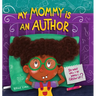 My Mommy Is An Author: So What Will I Be When I Grow Up?