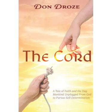 The Cord: A Tale of Faith and the Day Mankind Unplugged from God to Pursue Self-Determination