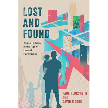 Lost and Found: Young Fathers in the Age of Unwed Parenthood