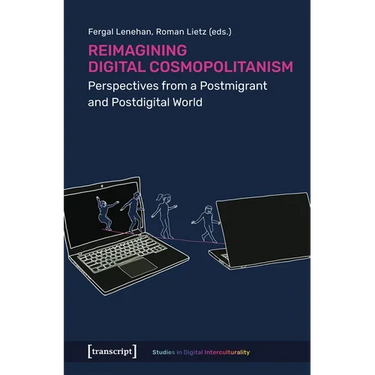 Reimagining Digital Cosmopolitanism: Perspectives from a Postmigrant and Postdigital World