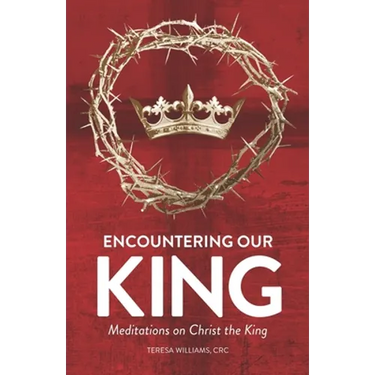 Encountering Our King: Meditations on Christ the King