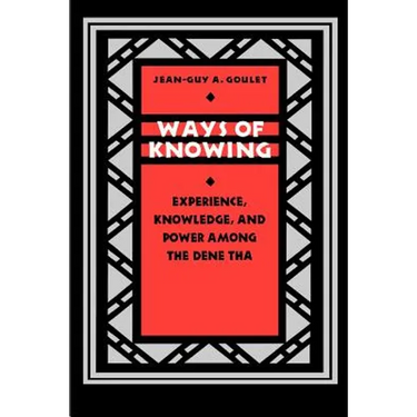 Ways of Knowing: Experience, Knowledge, and Power Among the Dene Tha