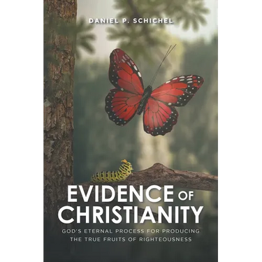 Evidence of Christianity: God's Eternal Process for Producing the True Fruits of Righteousness