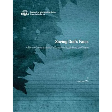 Saving God's Face: A Chinese Contextualization of Salvation through Honor and Shame