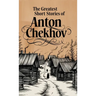 The Greatest Short Stories of Anton Chekhov