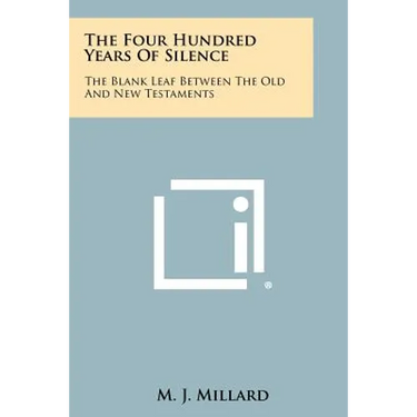 The Four Hundred Years Of Silence: The Blank Leaf Between The Old And New Testaments