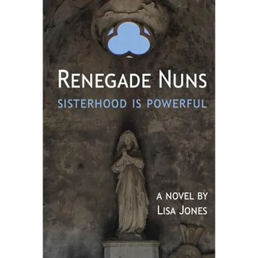 Renegade Nuns: Sisterhood is Powerful