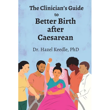 The Clinician's Guide to Better Birth after Caesarean