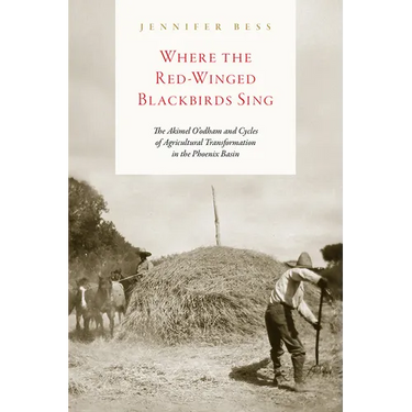 Where the Red-Winged Blackbirds Sing: The Akimel O'odham and Cycles of Agricultural Transformation in the Phoenix Basin