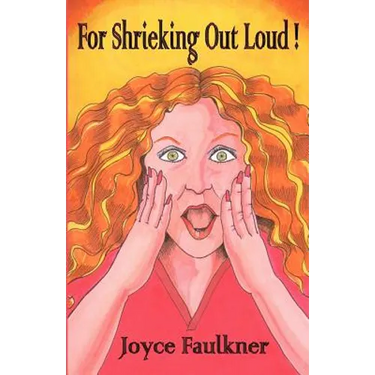 For Shrieking Out Loud!