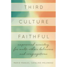 Third Culture Faithful: Empowered Ministry for Multi-Ethnic Believers and Congregations