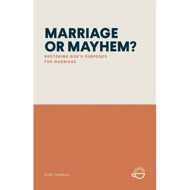 Marriage or Mayhem?: Restoring God's Purposes for Marriage