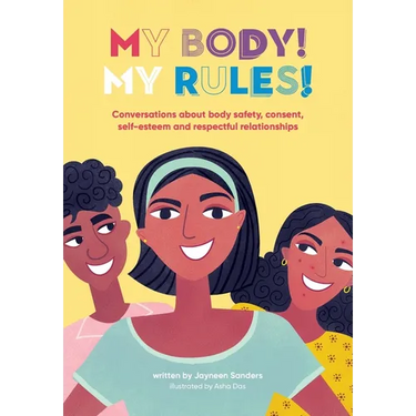My Body! My Rules!: Conversations about body safety, consent, self-esteem and respectful relationships