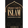 A Beginner's Guide to Islam Essential Knowledge for New Muslims