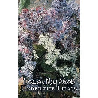 Under the Lilacs by Louisa May Alcott, Fiction, Family, Classics