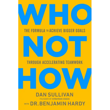 Who Not How: The Formula to Achieve Bigger Goals Through Accelerating Teamwork