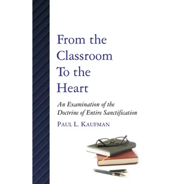 From the Classroom to the Heart: An Examination of the Doctrine of Entire Sanctification