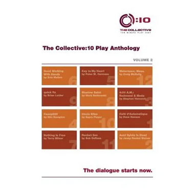 The Collective: 10 Play Anthology, Volume 2: 12 original short plays