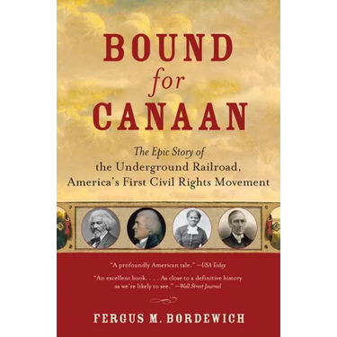 Bound for Canaan: The Epic Story of the Underground Railroad, America's First Civil Rights Movement