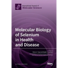 Molecular Biology of Selenium in Health and Disease