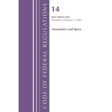 Code of Federal Regulations, Title 14 Aeronautics and Space 1200-End, Revised as of January 1, 2025