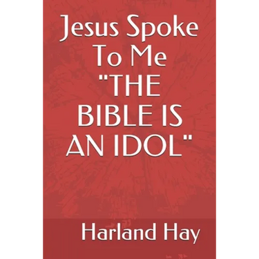 Jesus Spoke To Me "THE BIBLE IS AN IDOL"