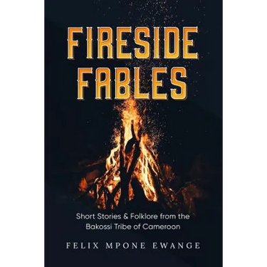 Fireside Fables: Short Stories and Folklore From The Bakossi Tribe of Cameroon