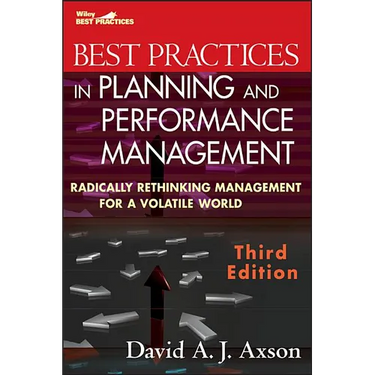 Best Practices in Planning and Performance Management: Radically Rethinking Management for a Volatile World