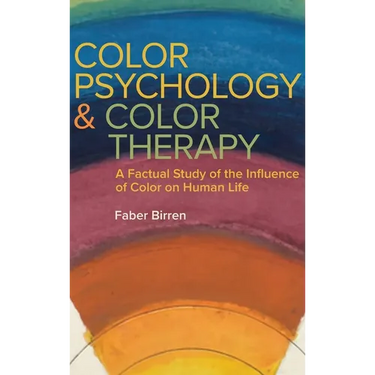 Color Psychology and Color Therapy: A Factual Study of the Influence of Color on Human Life