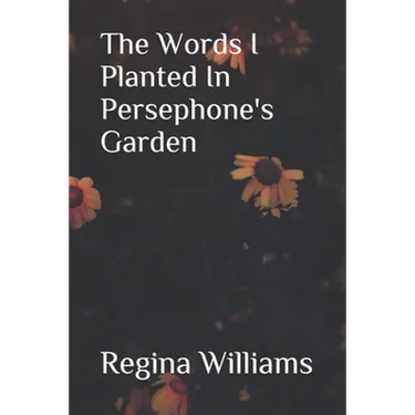 The Words I Planted in Persephone's Garden