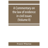 A commentary on the law of evidence in civil issues (Volume II)