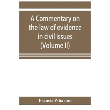 A commentary on the law of evidence in civil issues (Volume II)