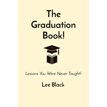 The Graduation Book!: Lessons You Were Never Taught!