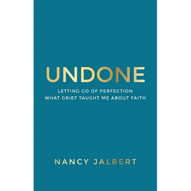 Undone: Letting Go of Perfection - What Grief Taught Me About Faith