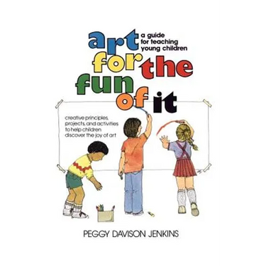 Art for the Fun of It: A Guide for Teaching Young Children