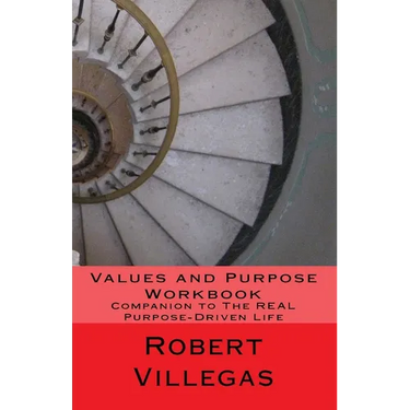 Values and Purpose Workbook: Companion to The REAL Purpose-Driven Life