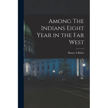 Among The Indians Eight Year in the Far West