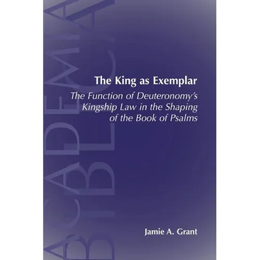 The King as Exemplar: The Function of Deuteronomy's Kingship Law in the