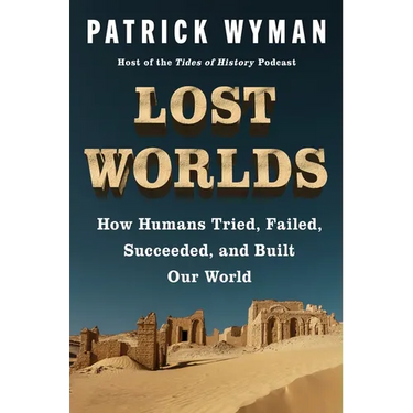 Lost Worlds: How Humans Tried, Failed, Succeeded, and Built Our World
