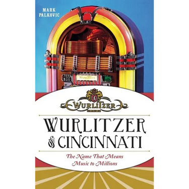 Wurlitzer of Cincinnati: The Name That Means Music to Millions