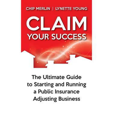 Claim Your Success: The Ultimate Guide to Starting and Running a Public Insurance Adjusting Business