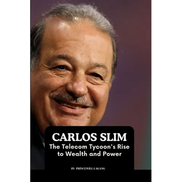 Carlos Slim: The Telecom Tycoon's Rise to Wealth and Power