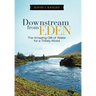 Downstream from Eden: The Amazing Gift of Water for a Thirsty World