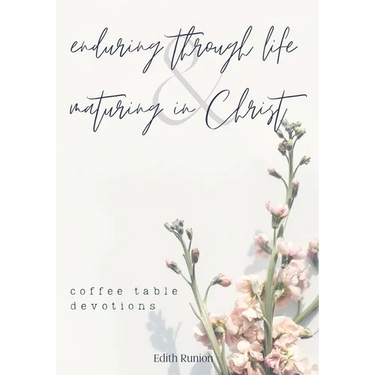 Enduring Through Life & Maturing in Christ: Coffee Table Devotions