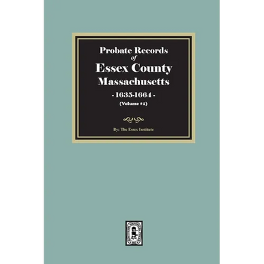 Probate Records of Essex County, Massachusetts, 1635-1664, Volume #1