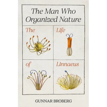 The Man Who Organized Nature: The Life of Linnaeus